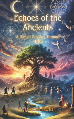 Echoes of the Ancients: A Global Odyssey Through Myths