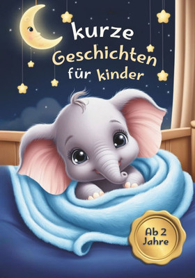 kurze geschichten für kinder ab 2: geschichten zum vorlesen - Geschichte zum besseren Einschlafen für Kinder - 3 Minuten Vorlesegeschichten für gute T