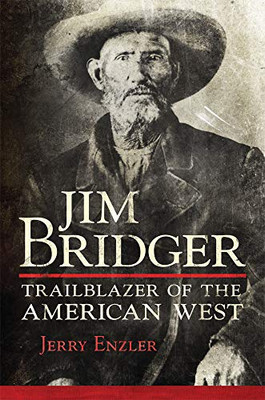 Jim Bridger: Trailblazer Of The American West