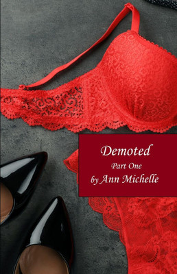 Demoted: A Feminization Tale: Part One