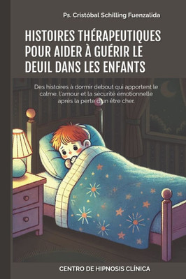 Histoires Thérapeutiques Pour Aider À Guérir Le Deuil Dans Les Enfants: Des histoires à dormir debout qui apportent le calme, l'amour et la sécurité é