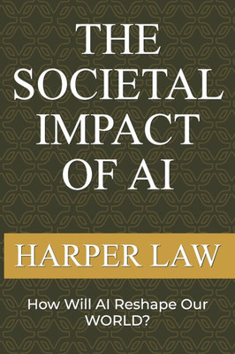 The Societal Impact Of AI: How Will AI Reshape Our World