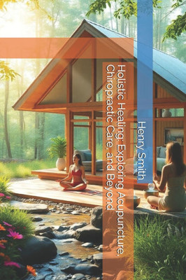 Holistic Healing: Exploring Acupuncture, Chiropractic Care, and Beyond