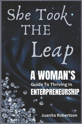 She Took the Leap: A Woman's Guide To Thriving In Entrepreneurship