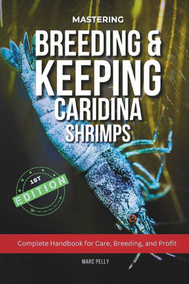 Caridina Shrimp Breeding: The Complete Guide to Breeding, Care, Tank Setup & Water Parameters for Healthy, High-Grade Freshwater Shrimp