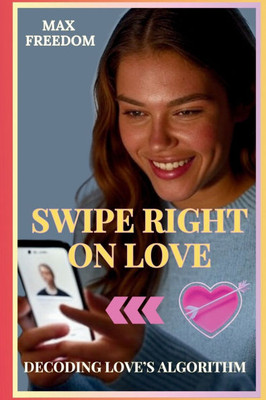 Swipe Right for Love: Decoding Love's Algorithm