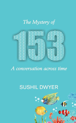 The Mystery of 153 - A conversation across time