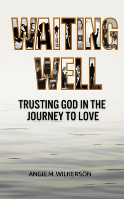 Waiting Well: Trusting God in the Journey to Love