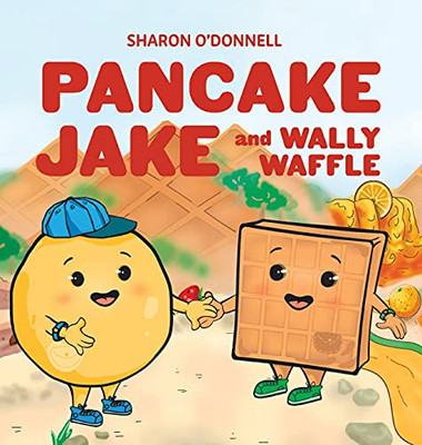 Pancake Jake And Wally Waffle - 9781611534344