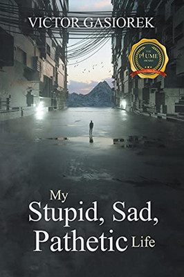 My Stupid, Sad, Pathetic Life - 9781637283332