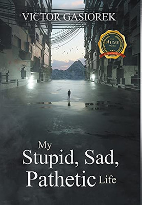 My Stupid, Sad, Pathetic Life - 9781637286357
