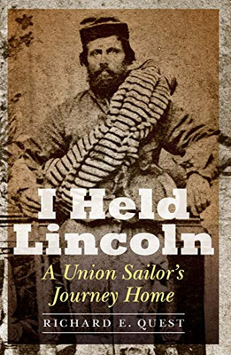 I Held Lincoln: A Union Sailor'S Journey Home