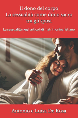Il dono del corpo. La sessualità come dono sacro tra gli sposi: La sessualità negli articoli di matrimoniocristiano