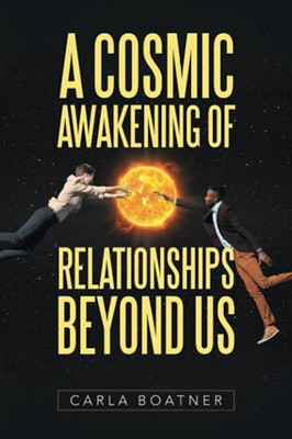 A Cosmic Awakening Of Relationships Beyond Us