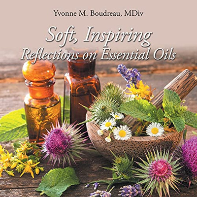 Soft, Inspiring Reflections On Essential Oils