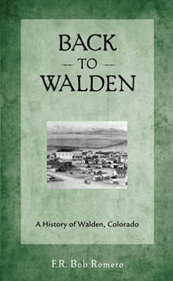 Back To Walden: A History Of Walden, Colorado