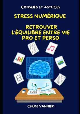 Le stress numérique - Retrouver l'équilibre entre vie pro et perso