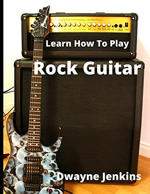 Learn How To Play Rock Guitar - 9781736639313