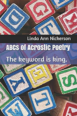 Abcs Of Acrostic Poetry: The Keyword Is King.