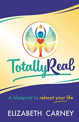 Totally Real: A Blueprint To Reboot Your Life