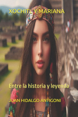 Xochitl Y Mariana: Entre la historia y leyenda