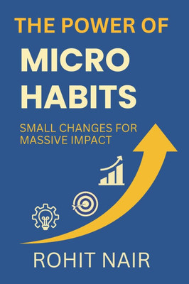 The Power of Micro-Habits: Small Changes for Massive Impact