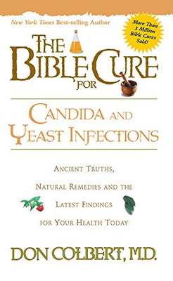The Bible Cure for Candida and Yeast Infections: Ancient Truths, Natural Remedies and the Latest Findings for Your Health Today (Bible Cure Series)