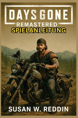 Days Gone Remastered Spielanleitung: Komplette Komplettlösung, Expertenstrategien, versteckte Geheimnisse, Trophäen, Tipps zum Meistern von Kämpfen, E