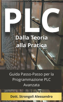 PLC Dalla Teoria alla Pratica: Guida Passo-Passo per la Programmazione PLC Avanzata