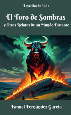 El Toro de Sombras y Otros Relatos de un Mundo Distante - 9798316404872
