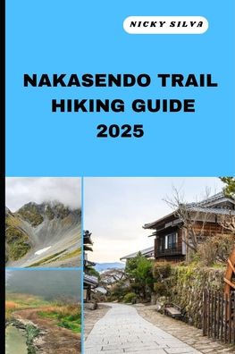 Nakasendo Trail Hiking Guide 2025: A Hiker's Paradise: Nakasendo Trail's Scenic Trails and Hidden Gems