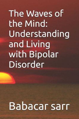 The Waves of the Mind: Understanding and Living with Bipolar Disorder