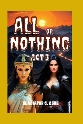 All or Nothing ACT 3: The Dance of Creation and Destruction on the Edge of Eternity
