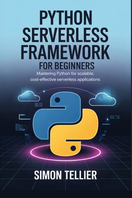 Python Serverless Framework for Beginners: Mastering Python for Scalable, Cost-Effective Serverless Applications