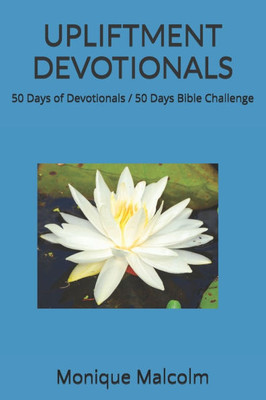 Upliftment Devotionals: 50 Days of Devotionals / 50 Days Bible Challenge