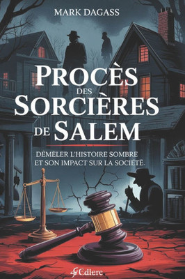 Procès Des Sorcières de Salem: Démêler l'histoire sombre et son impact sur la société