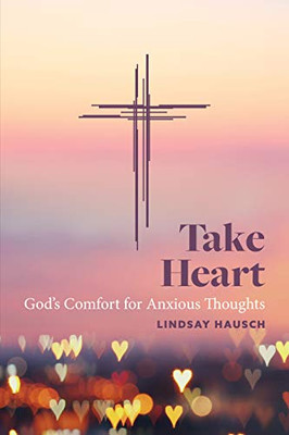 Take Heart: God'S Comfort For Anxious Thoughts