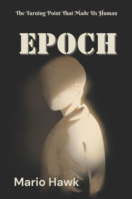 Epoch: The Turning Point That Made Us Human sapien epoch times human evolution are you even human evolution the human story history of humankind