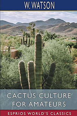Cactus Culture For Amateurs (Esprios Classics)
