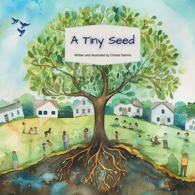 A Tiny Seed: A tiny seed can change the world.