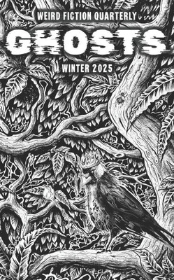 Weird Fiction Quarterly: Ghosts 2025