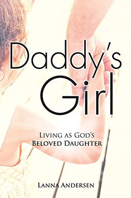 Daddy'S Girl: Living As God'S Beloved Daughter