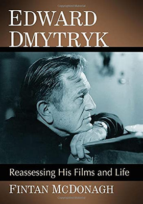 Edward Dmytryk: Reassessing His Films And Life