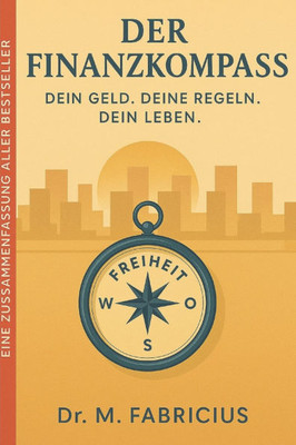 Der Finanzkompass: Dein Geld. Deine Regeln. Dein Leben.