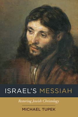 Israel'S Messiah: Restoring Jewish Christology