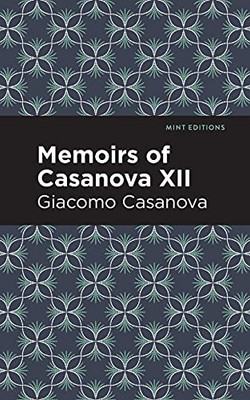 Memoirs Of Casanova Volume Xii (Mint Editions)