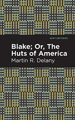 Blake; Or, The Huts Of America (Mint Editions)
