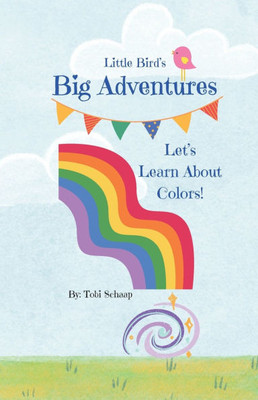 Little Bird's Big Adventures Let's Learn About Colors!