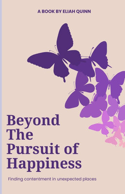 Beyond the Pursuit of Happiness: Finding contentment in unexpected places