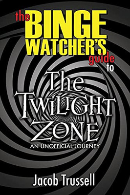The Binge Watcher'S Guide To The Twilight Zone